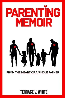 Rodičovské memoáre: Memoáre zo srdca slobodného otca - Parenting Memoir: From the Heart of a Single Father