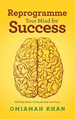 Preprogramujte svoju myseľ na úspech: Vydajte sa na cestu k úspechu: Self-Help Book to Bring Best out of You. - Reprogramme Your Mind for Success: Self-Help Book to Bring the Best out of You.
