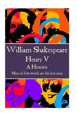 William Shakespeare - Henrich V: „Muži, ktorí majú málo slov, sú najlepšími mužmi.