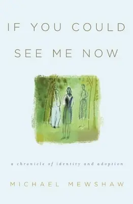 Keby si ma teraz mohol vidieť: Kronika identity a adopcie - If You Could See Me Now: A Chronicle of Identity and Adoption
