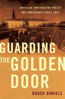 Stráženie zlatých dverí: Americká prisťahovalecká politika a prisťahovalci od roku 1882 - Guarding the Golden Door: American Immigration Policy and Immigrants Since 1882