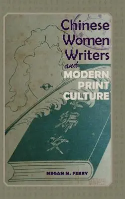 Čínske spisovateľky a moderná printová kultúra - Chinese Women Writers and Modern Print Culture