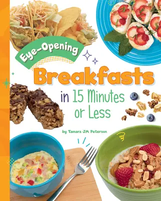 Raňajky za 15 minút a menej, ktoré otvárajú oči - Eye-Opening Breakfasts in 15 Minutes or Less