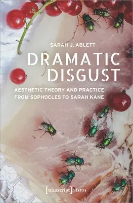 Dramatické znechutenie: Estetická teória a prax od Sofokla po Sarah Kaneovú - Dramatic Disgust: Aesthetic Theory and Practice from Sophocles to Sarah Kane
