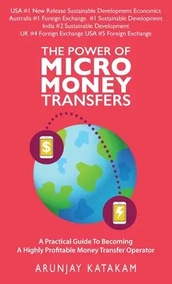 Sila mikroprevodov peňazí: Praktický sprievodca, ako sa stať vysoko ziskovým prevádzkovateľom peňažných prevodov - The Power of Micro Money Transfers: A Practical Guide To Becoming A Highly Profitable Money Transfer Operator