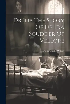 Dr. Ida Príbeh Dr. Idy Scudderovej z Vellore - Dr Ida The Story Of Dr Ida Scudder Of Vellore