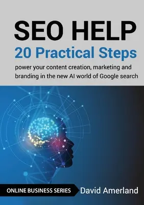 Pomoc pri SEO: 20 praktických krokov na posilnenie tvorby obsahu, marketingu a budovania značky v novom svete vyhľadávania Google s umelou inteligenciou - SEO Help: 20 Practical Steps to Power your Content Creation, Marketing and Branding in the new AI World of Google Search