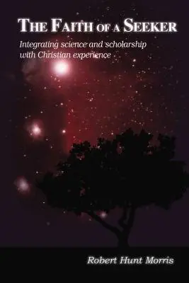 Viera hľadajúceho: Kresťanská skúsenosť: integrácia vedy a vzdelanosti s kresťanskou skúsenosťou - The Faith of a Seeker: Integrating Science and Scholarship with Christian Experience