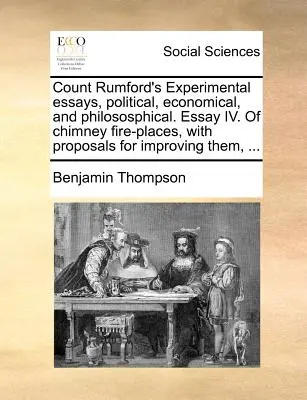Experimentálne eseje grófa Rumforda, politické, ekonomické a filozofické. Esej IV. o komínových ohniskách s návrhmi na ich zlepšenie, . - Count Rumford's Experimental Essays, Political, Economical, and Philososphical. Essay IV. of Chimney Fire-Places, with Proposals for Improving Them, .