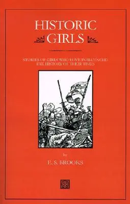 Historické dievčatá: Príbehy dievčat, ktoré ovplyvnili dejiny svojej doby - Historic Girls: Stories of Girls Who Have Influenced the History of Their Times