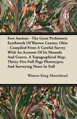 Fort Ancient - The Great Prehistoric Earthwork Of Warren County, Ohio - Compiled From A Careful Survey With An Account Of Its Mounds And Graves (Starobylá pevnosť - Veľké prehistorické zemné dielo v okrese Warren, Ohio). A Top - Fort Ancient - The Great Prehistoric Earthwork Of Warren County, Ohio - Compiled From A Careful Survey With An Account Of Its Mounds And Graves. A Top