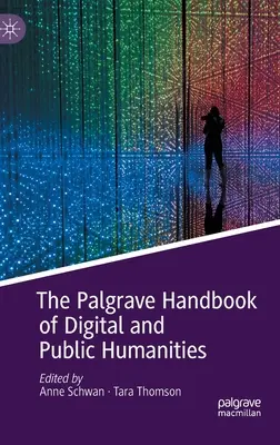 Palgrave Handbook of Digital and Public Humanities - The Palgrave Handbook of Digital and Public Humanities