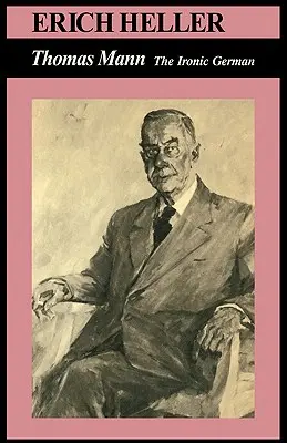 Thomas Mann: Ironický Nemec - Thomas Mann: The Ironic German