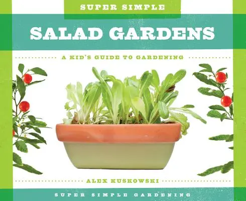 Super jednoduché šalátové záhrady: Detský sprievodca záhradkárčením - Super Simple Salad Gardens: A Kid's Guide to Gardening