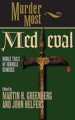Vražda v stredoveku: Ušľachtilé príbehy o nevinných prípadoch - Murder Most Medieval: Noble Tales of Ignoble Demises