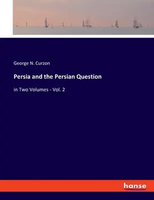 Perzia a perzská otázka: v dvoch zväzkoch - 2. diel - Persia and the Persian Question: in Two Volumes - Vol. 2