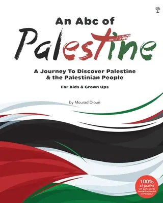 An Abc of Palestine: Abc: Cesta za poznaním Palestíny a palestínskeho ľudu pre deti a dospelých - An Abc of Palestine: A Journey To Discover Palestine & The Palestinian People For Kids & Grown Ups