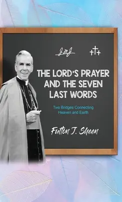 Modlitba Pána a sedem posledných slov: Dva mosty spájajúce nebo a zem - The Lord's Prayer and The Seven Last Words: Two Bridges Connecting Heaven and Earth