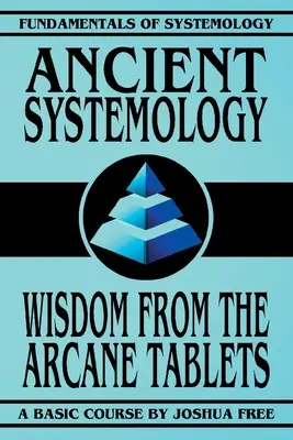 Antická systemológia: Múdrosť arkánnych tabuliek - Ancient Systemology: Wisdom of the Arcane Tablets