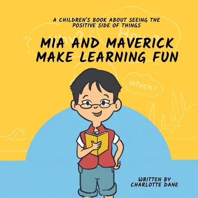 Mia a Maverick sa učia zábavne: Detská kniha o tom, ako vidieť pozitívne stránky vecí - Mia and Maverick Make Learning Fun: A Children's Book About Seeing The Positive Side of Things