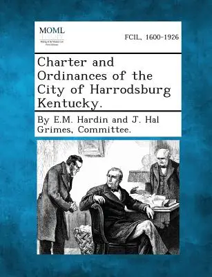 Charta a nariadenia mesta Harrodsburg Kentucky. - Charter and Ordinances of the City of Harrodsburg Kentucky.
