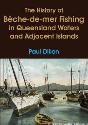 História rybárstva Bche-de-mer vo vodách Queenslandu a priľahlých ostrovov - The History of Bche-de-mer Fishing in Queensland Waters and Adjacent Islands