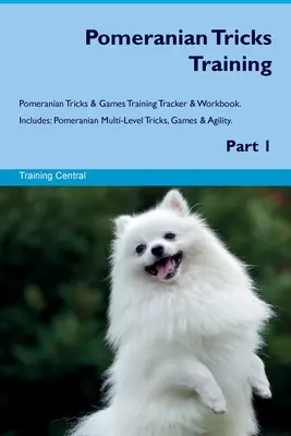 Výcvik trikov s pomeranianom Výcvik trikov a hier s pomeranianom Výcvikový zošit a cvičebnica. Zahŕňa: 1: Pomeranian Viacúrovňové triky, hry a agility. Časť 1 - Pomeranian Tricks Training Pomeranian Tricks & Games Training Tracker & Workbook. Includes: Pomeranian Multi-Level Tricks, Games & Agility. Part 1