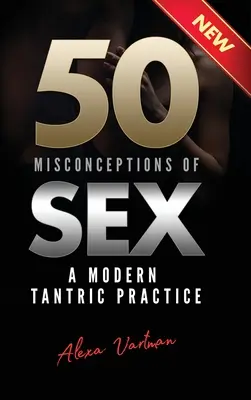 50 mylných predstáv o sexe: Moderná tantrická prax - 50 Misconceptions of Sex: A Modern Tantric Practice
