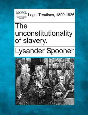 Neústavnosť otroctva. - The Unconstitutionality of Slavery.