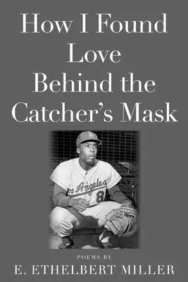 Ako som našiel lásku za maskou chytača: Básne - How I Found Love Behind the Catcher's Mask: Poems