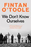Nepoznáme sa - Osobné dejiny Írska od roku 1958 - We Don't Know Ourselves - A Personal History of Ireland Since 1958