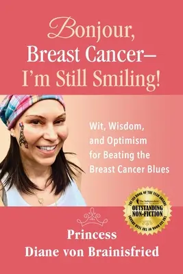 Bonjour, Breast Cancer - I'm Still Smiling! Vtip, múdrosť a optimizmus, ako prekonať rakovinu prsníka. - Bonjour, Breast Cancer - I'm Still Smiling!: Wit, Wisdom, and Optimism for Beating the Breast Cancer Blues