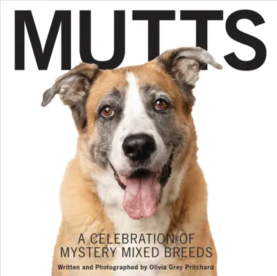Mutts: Oslava záhadných miešaných plemien - Mutts: A Celebration of Mystery Mixed Breeds