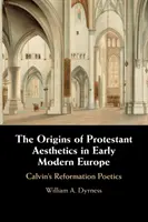 Počiatky protestantskej estetiky v ranom novoveku v Európe - The Origins of Protestant Aesthetics in Early Modern Europe