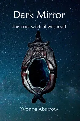 Temné zrkadlo: Vnútorná práca čarodejníctva - Dark Mirror: The inner work of witchcraft