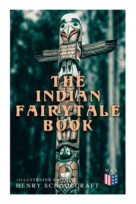 Indiánska rozprávková kniha (ilustrované vydanie): Na základe pôvodných legiend - The Indian Fairytale Book (Illustrated Edition): Based on the Original Legends