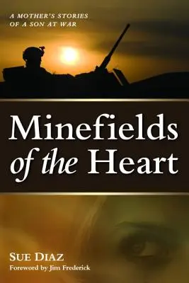 Mínové polia srdca: Príbehy matky o synovi vo vojne - Minefields of the Heart: A Mother's Stories of a Son at War