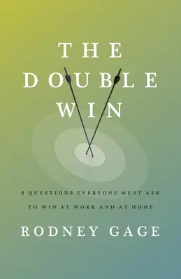 Dvojitá výhra: 8 otázok, ktoré si musí položiť každý, kto chce vyhrávať v práci aj doma - The Double Win: 8 Questions Everyone Must Ask To Win at Work and at Home