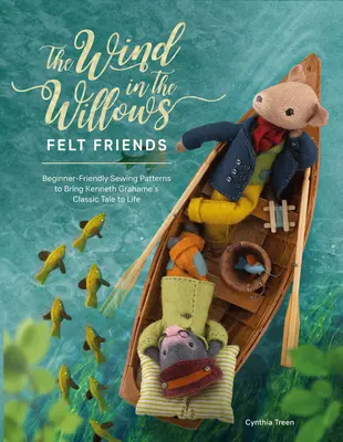 Vietor vo vŕbach Cítil som priateľov: Šijacie vzory pre začiatočníkov, ktoré oživia klasický príbeh Kennetha Grahamea - The Wind in the Willows Felt Friends: Beginner-Friendly Sewing Patterns to Bring Kenneth Grahame's Classic Tale to Life