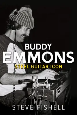Buddy Emmons: Emmons: Ikona oceľovej gitary - Buddy Emmons: Steel Guitar Icon