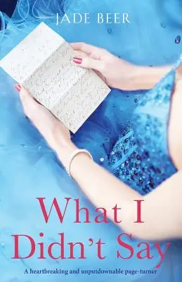Čo som nepovedal: Srdcervúci a neprehliadnuteľný príbeh - What I Didn't Say: A heartbreaking and unputdownable page turner