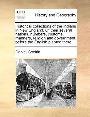 Historické zbierky o Indiánoch v Novom Anglicku. o ich jednotlivých národoch, počtoch, zvykoch, mravoch, náboženstve a vláde pred príchodom Angličanov - Historical Collections of the Indians in New England. of Their Several Nations, Numbers, Customs, Manners, Religion and Government, Before the English