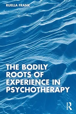 Telesné korene skúsenosti v psychoterapii - The Bodily Roots of Experience in Psychotherapy