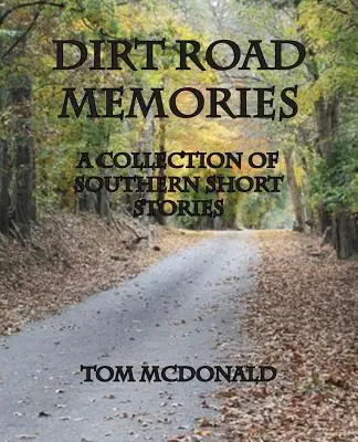 Spomienky na prašné cesty - zbierka južanských poviedok - Dirt Road Memories - A Collection of Southern Short Stories