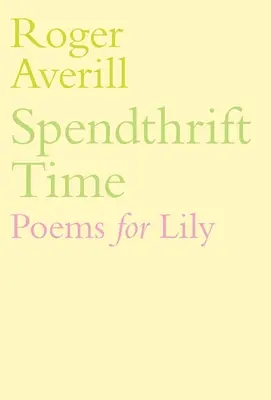 Spendthrift Time: Básne pre Lily - Spendthrift Time: Poems for Lily