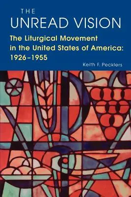 Nečítaná vízia: Liturgické hnutie v Spojených štátoch amerických: 1926-1955 - The Unread Vision: The Liturgical Movement in the United States of America: 1926-1955