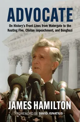 Advokát: Od Watergate po Keatingovu päťku, Clintonovo obvinenie a Benghází - Advocate: On History's Front Lines from Watergate to the Keating Five, Clinton Impeachment, and Benghazi