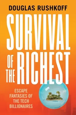Prežitie najbohatších: Únikové fantázie technologických miliardárov - Survival of the Richest: Escape Fantasies of the Tech Billionaires