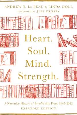Srdce. Duša. Myseľ. Sila.: A Narrative History of Intervarsity Press, 1947-2022 - Heart. Soul. Mind. Strength.: A Narrative History of Intervarsity Press, 1947-2022