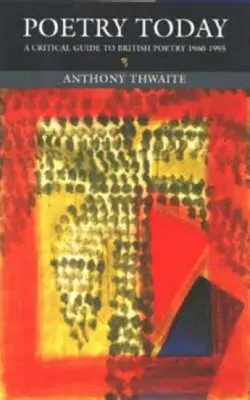 Poézia dnes: A Critical Guide to British Poetry 1960-1995 - Poetry Today: A Critical Guide to British Poetry 1960-1995